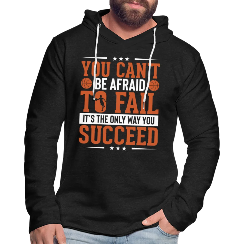 You Can't Be Afraid To Fail It's The Only Way You Succeed Hoodie