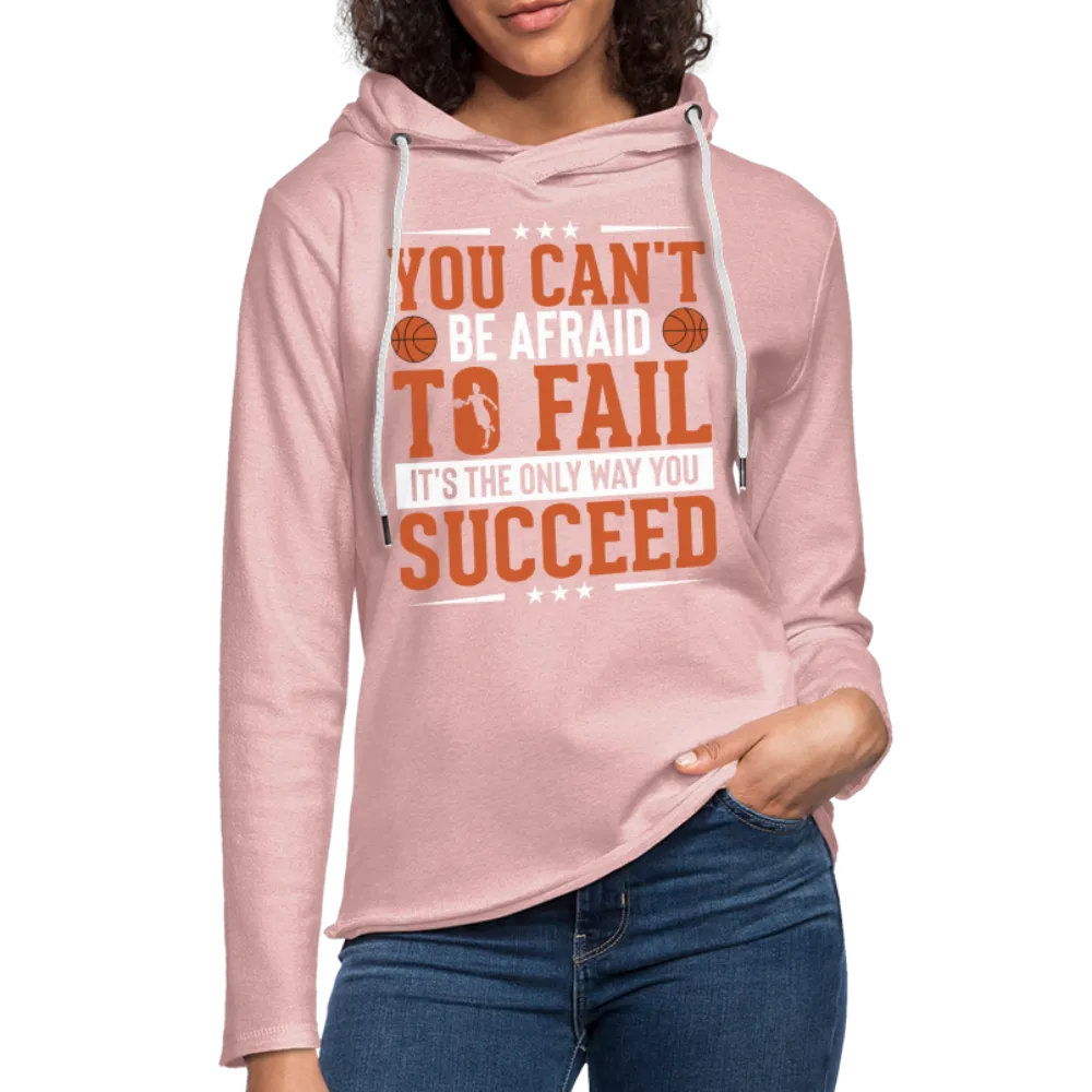 You Can't Be Afraid To Fail It's The Only Way You Succeed Hoodie