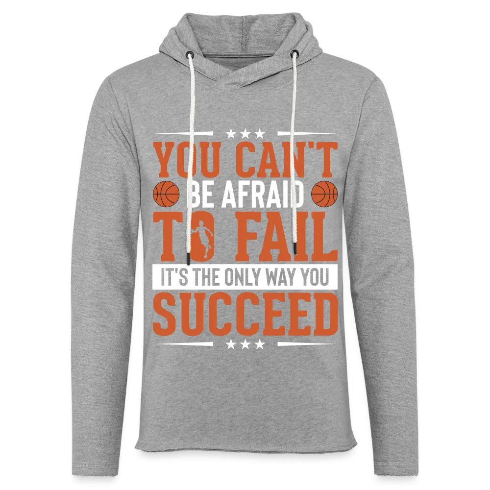 You Can't Be Afraid To Fail It's The Only Way You Succeed Hoodie