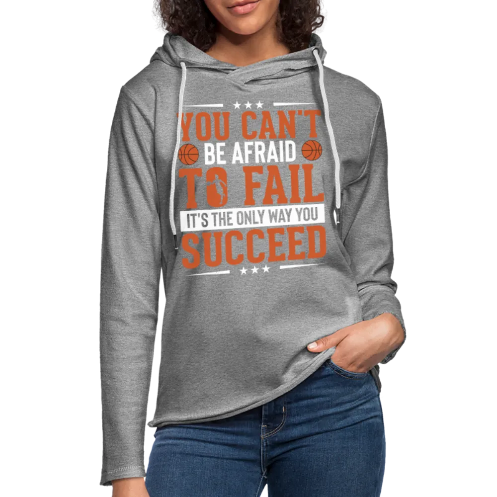 You Can't Be Afraid To Fail It's The Only Way You Succeed Hoodie