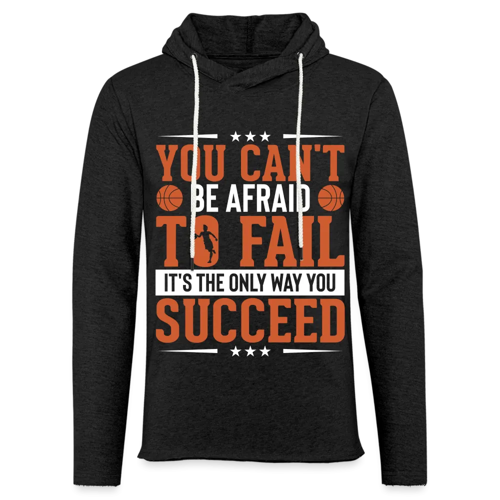 You Can't Be Afraid To Fail It's The Only Way You Succeed Hoodie