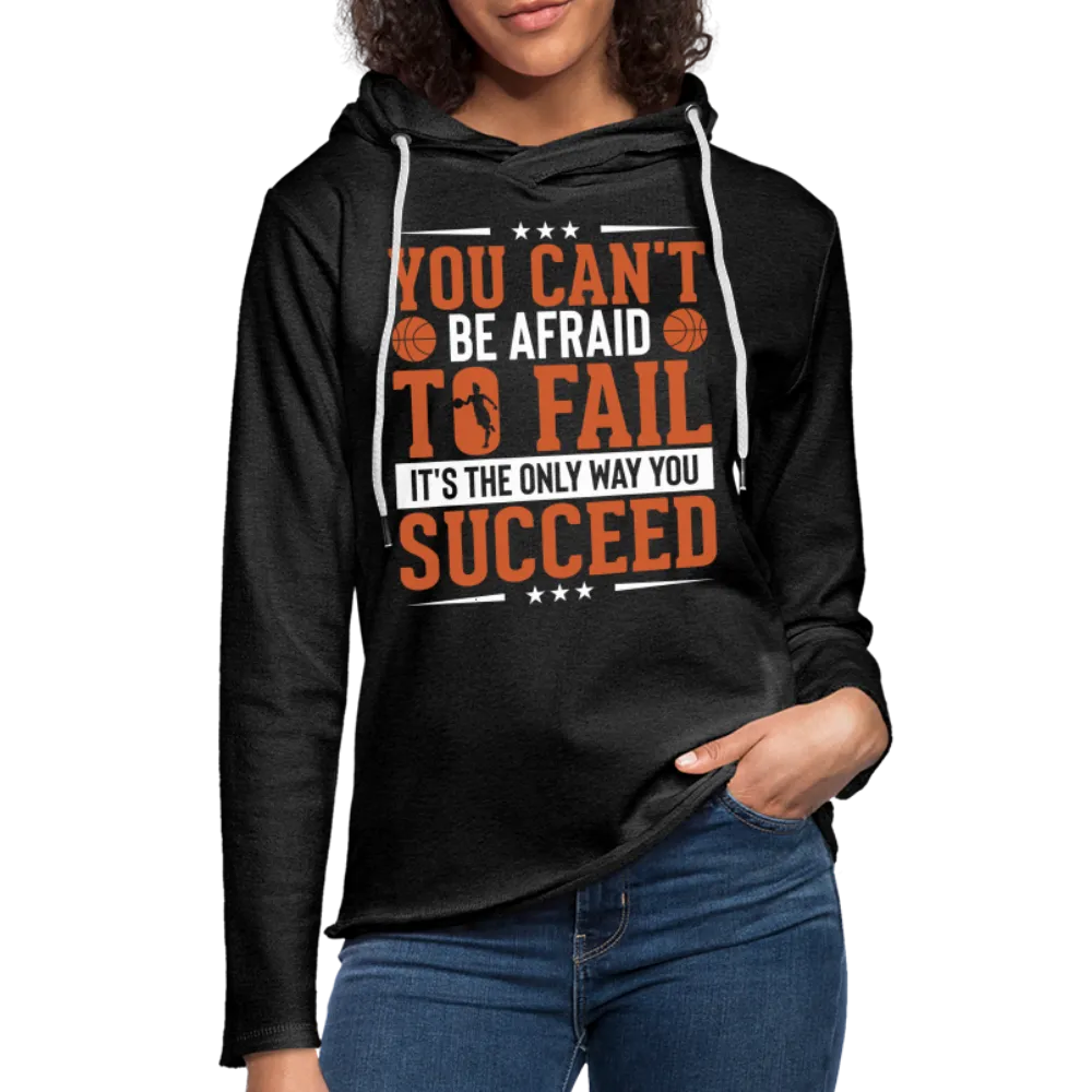 You Can't Be Afraid To Fail It's The Only Way You Succeed Hoodie