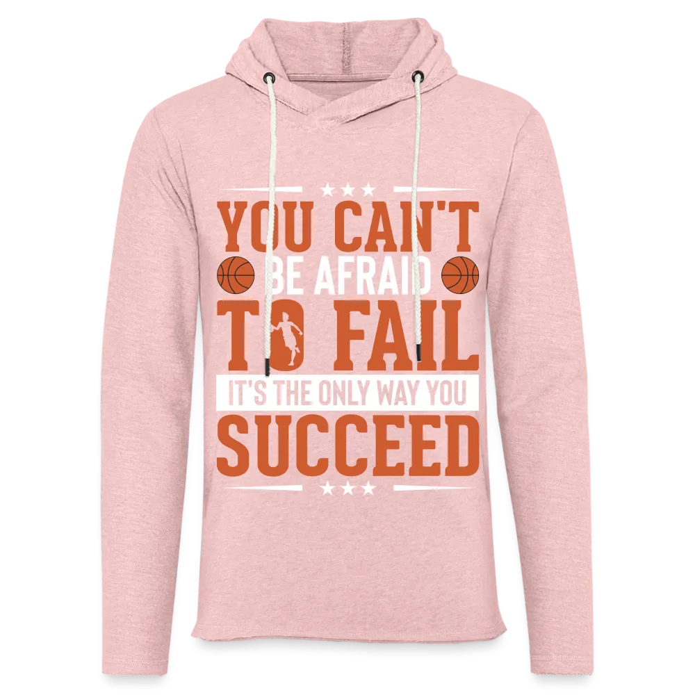 You Can't Be Afraid To Fail It's The Only Way You Succeed Hoodie