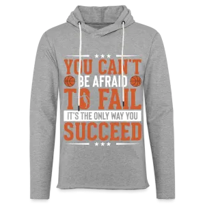 You Can't Be Afraid To Fail It's The Only Way You Succeed Hoodie