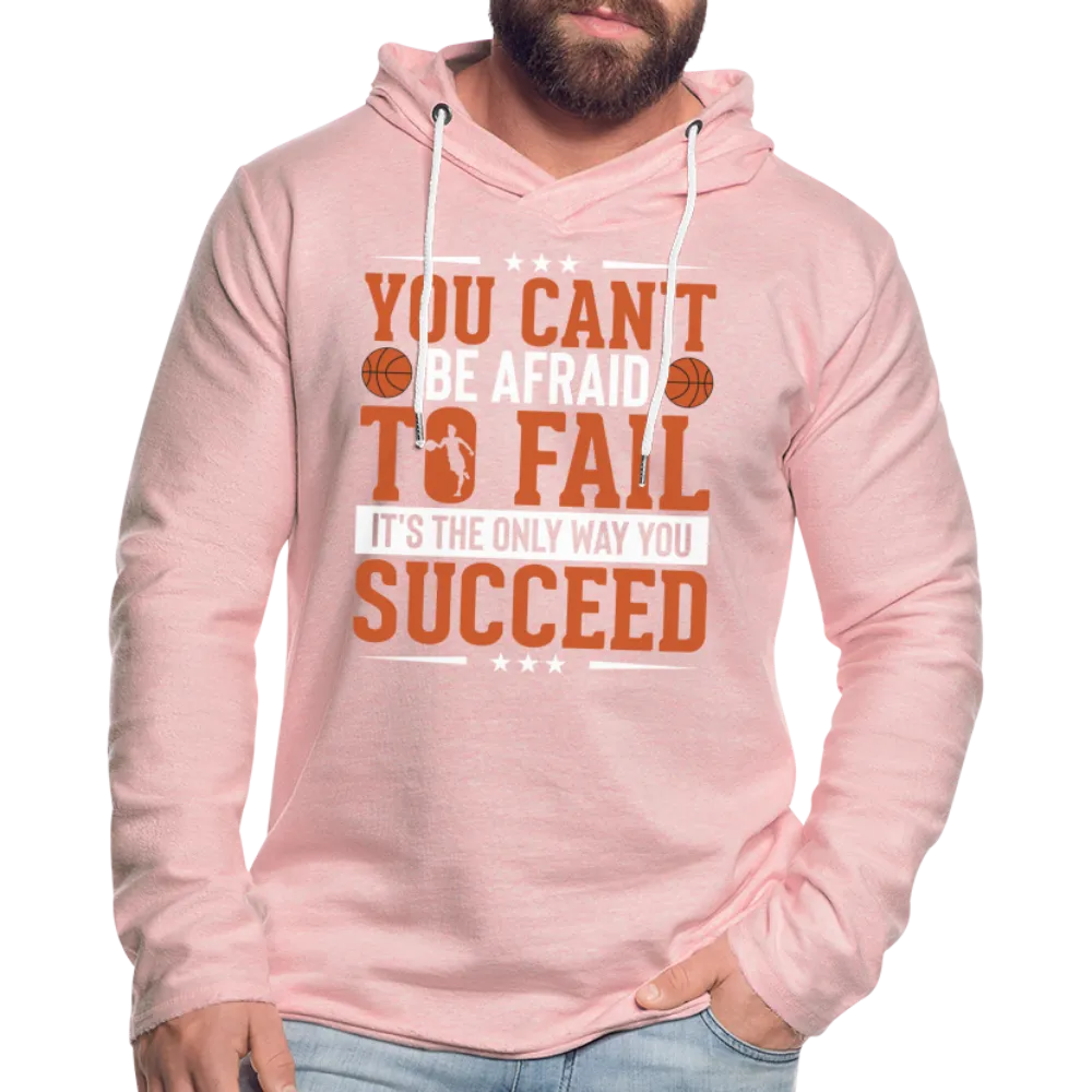You Can't Be Afraid To Fail It's The Only Way You Succeed Hoodie